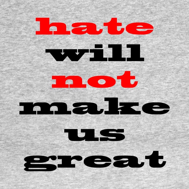 Hate Will Not Make Us Great by mynaito